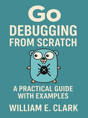 cover image of Go Debugging from Scratch